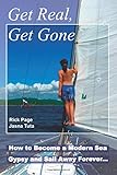 Get Real, Get Gone: How to Become a Modern Sea Gypsy and Sail Away Forever