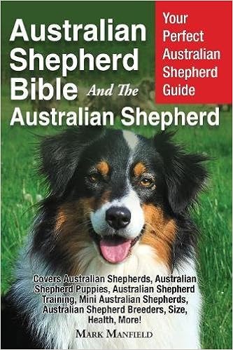 Australian Shepherd Bible and the Australian Shepherd: Your Perfect Australian Shepherd Guide Covers Australian Shepherds, Australian Shepherd Puppies, Australian Shepherd Training, Mini Australian Shepherds, Australian Shepherd Breeders, Size, Health, Mo �y�[�p�[�o�b�N  - 2017/5/9