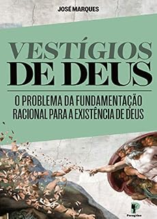 Livro VESTÍGIOS DE DEUS: O PROBLEMA DA FUNDAMENTAÇÃO RACIONAL PARA A EXISTÊNCIA DE DEUS