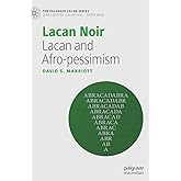 Lacan Noir: Lacan and Afro-pessimism (The Palgrave Lacan Series)