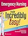 Emergency Nursing Made Incredibly Easy! (Incredibly Easy! Series®)