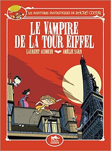 Amazon Fr Les Aventures Fantastiques De Sacre Coeur Le Vampire De La Tour Eiffel Sarn Amelie Audouin Laurent Livres