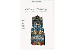 Chinese Clothing: Costumes, Adornments and Culture (Arts of China)