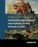 Configuring Procurement and Sourcing within Dynamics AX 2012 (Dynamics AX 2012 Barebones Configuration Guides) (Volume 9)