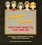 Future Force : Kids That Want to, Can and Do, McClanahan, Elaine and Wicks, Carolyn, 1882180097
