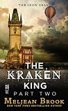 The Kraken King Part II: The Kraken King and the Abominable Worm by Meljean Brook