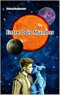 Livro Entre Dois Mundos: Quando Amor e Ciência Desafiam Fronteiras