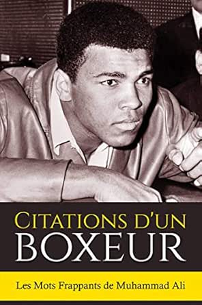Citations D Un Boxeur Les Mots Frappants De Muhammad Ali French Edition Ebook C Sreechinth Mercier Patrick Kindle Store Amazon Com