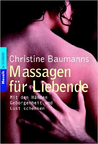 Massagen Fur Liebende Mit Den Handen Geborgenheit Und Lust Schenken Amazon De Baumanns Christine Bucher