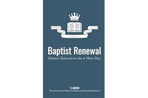 Baptist Renewal: Historic Distinctives for a New Day