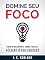 Livro Domine Seu Foco: Foque no Que Importa, Ignore o Resto e Acelere o Seu Sucesso (Domine Sua Mente, Transforme Sua Vida)