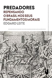 Livro Predadores: Repensando o Brasil nos seus fundamentos morais