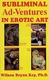 Subliminal Ad-Ventures in Erotic Art by Wilson Bryan Key, Adolph Caso