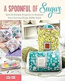 A Spoonful of Sugar: Sew 20 Simple Projects to Sweeten Your Surroundings Zakka Style by Lisa Cox