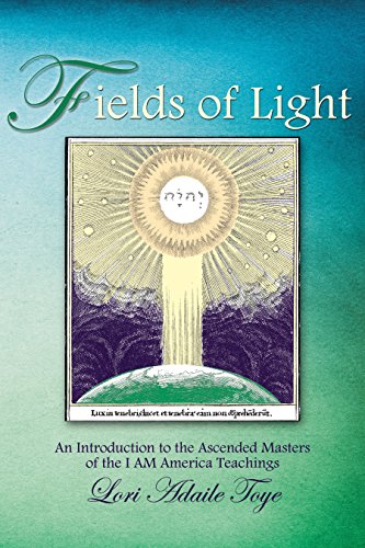 Download Fields of Light: An Introduction to the Ascended Masters of the I AM America Teachings