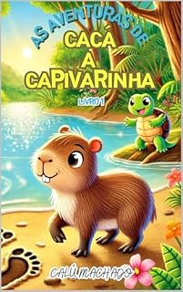 Livro Infantil: As Aventuras de Cacá, a Capivarinha: Livro 1: infantil kindle.