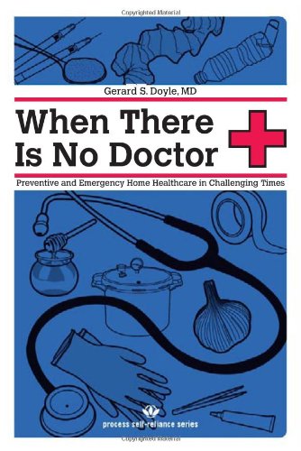 Download When There Is No Doctor: Preventive and Emergency Healthcare in Challenging Times (Process Self-reliance Series) Download When There Is No Doctor: Preventive and Emergency Healthcare in Challenging Times (Process Self-reliance Series)