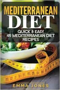 Mediterranean diet Quick & Easy 45 Mediterranean Diet Recipes
