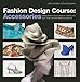 Fashion Design Course: Accessories