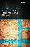 Calvin, Classical Trinitarianism, and the Aseity of the Son by