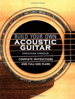 Build Your Own Acoustic Guitar Complete Instructions And