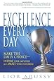 Excellence Every Day: Make the Daily Choice-Inspire Your Employees and Amaze Your Customers