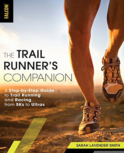 The Trail Runner's Companion: A Step-by-Step Guide to Trail Running and Racing, from 5Ks to Ultras
