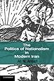 The Politics of Nationalism in Modern Iran (Cambridge Middle East Studies)
