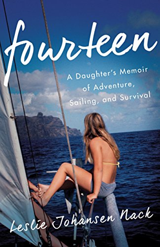 Fourteen: A Daughter’s Memoir of Adventure, Sailing, and Survival by [Nack, Leslie Johansen]