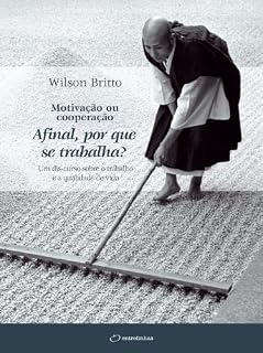 Livro Motivação ou cooperação - Afinal, por que se trabalha?: Um dis-curso sobre o trabalho e a qualidade de vida