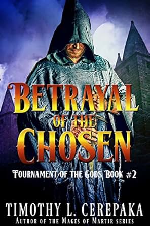 Amazon Com Betrayal Of The Chosen Tournament Of The Gods Book 2 Ebook Timothy L Cerepaka