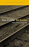 Sin destino (Narrativa del Acantilado nº 4) (Spanish Edition) by Imre Kertész, Judith Xantus