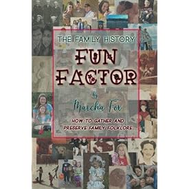 The Family History Fun Factor: How to Gather and Preserve Family Folklore
