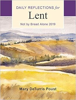 Not by Bread Alone: Daily Reflections for Lent 2019, by Mary DeTurris Poust Not by Bread Alone: Daily Reflections for Lent 2019, by Mary DeTurris Poust