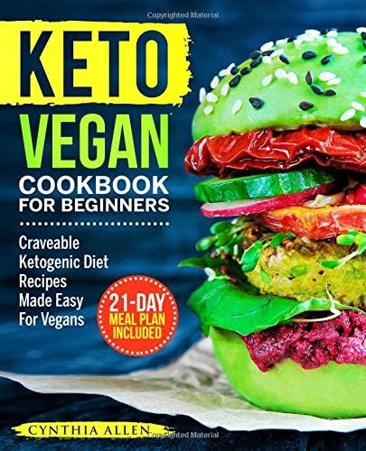 Keto Vegan Cookbook For Beginners: Craveable Ketogenic Diet Recipes Made Easy For Vegans (Keto Diet Cookbook)