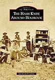 The Hash Knife Around Holbrook (Images of America)