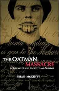 The Oatman Massacre A Tale Of Desert Captivity And