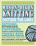 Mason-Dixon Knitting Outside the Lines: Patterns, Stories, Pictures, True Confessions, Tricky Bits, by Kay Gardiner, Ann Meador Shayne