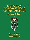 Dictionary of Indian Tribes of the Americas (Volume One) by 