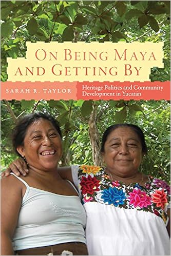 On Being Maya and Getting By: Heritage Politics and Community Development in Yucatán (IMS Culture and Society)