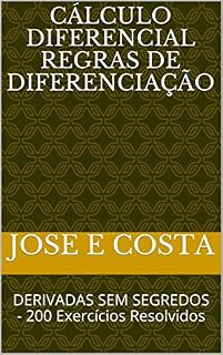 Livro CÁLCULO DIFERENCIAL REGRAS DE DIFERENCIAÇÃO: DERIVADAS SEM SEGREDOS - 200 Exercícios Resolvidos