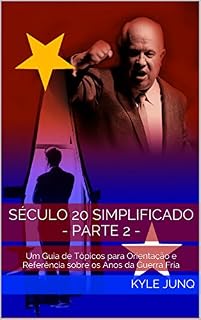 Livro Século 20 Simplificado - parte 2 -: Um Guia de Tópicos para Orientação e Referência sobre os Anos da Guerra Fria (Índices da História Livro 100)