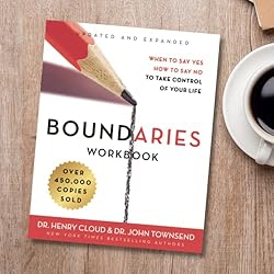 Boundaries Workbook: When to Say Yes, How to Say No