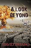 A Look Beyond: Dreams, Nightmares, and Visions of the Last Days by 