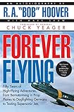 Forever Flying: Fifty Years of High-flying Adventures, From Barnstorming in Prop Planes to Dogfighti by Bob Hoover