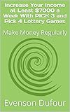 Increase Your Income   at Least $7000 a Week With PICK 3 and PICK 4  Lottery  Games: Make Money Regularly
