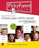 Picky Parent Guide: Choose Your Child's School With Confidence, the Elementary Years, K-6