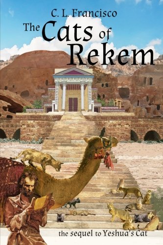 The Cats of Rekem: The Sequel to Yeshua's Cat (Yeshua's Cats) (Volume 3) by C. L. Francisco