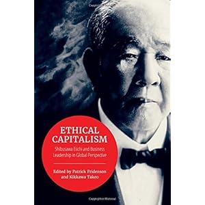 Ethical Capitalism: Shibusawa Eiichi and Business Leadership in Global Perspective (Japan and Global Society)