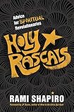 Holy Rascals: Advice for Spiritual Revolutionaries by Rami Shapiro Ph.D., JP Sears